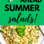 A photo of Mexican Street Corn Salad with the text that says "9 Make-ahead summer salads!" with a green background.